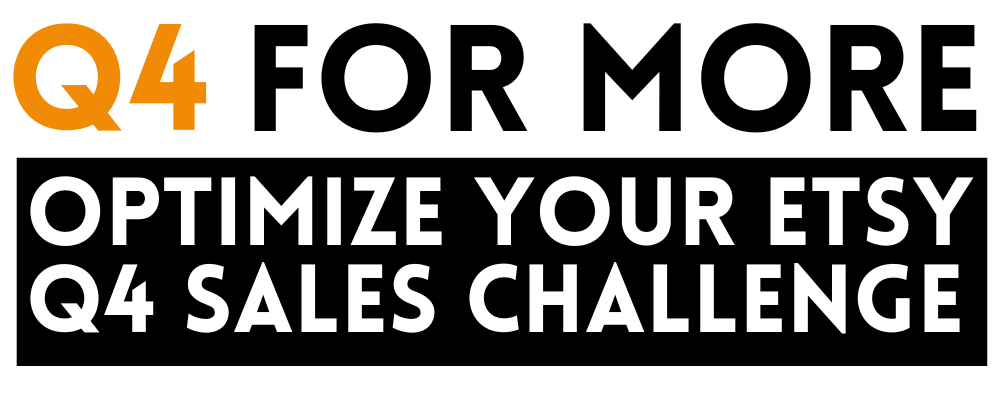 q4 for more optimize your etsy Q4 sales challenge